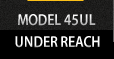 Model 45UL Under Reach